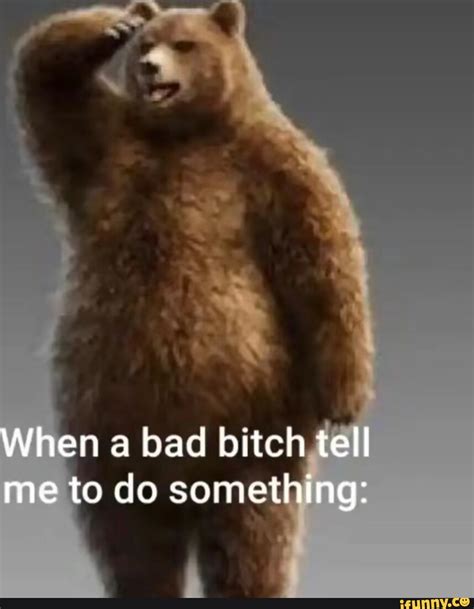 me when a bad bitch tell me what to do|10 Ways To Tell The Difference Between A Bad B*tch And A .